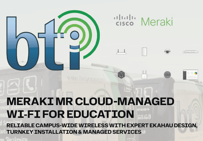 Meraki MR Wi-Fi for Education | BTI Communications Group