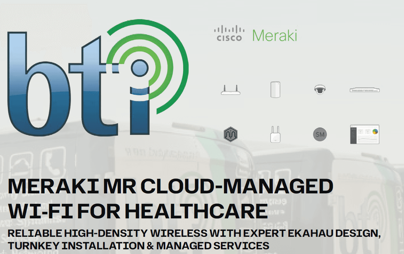 Meraki MR Wi-Fi for Healthcare | BTI Communications Group